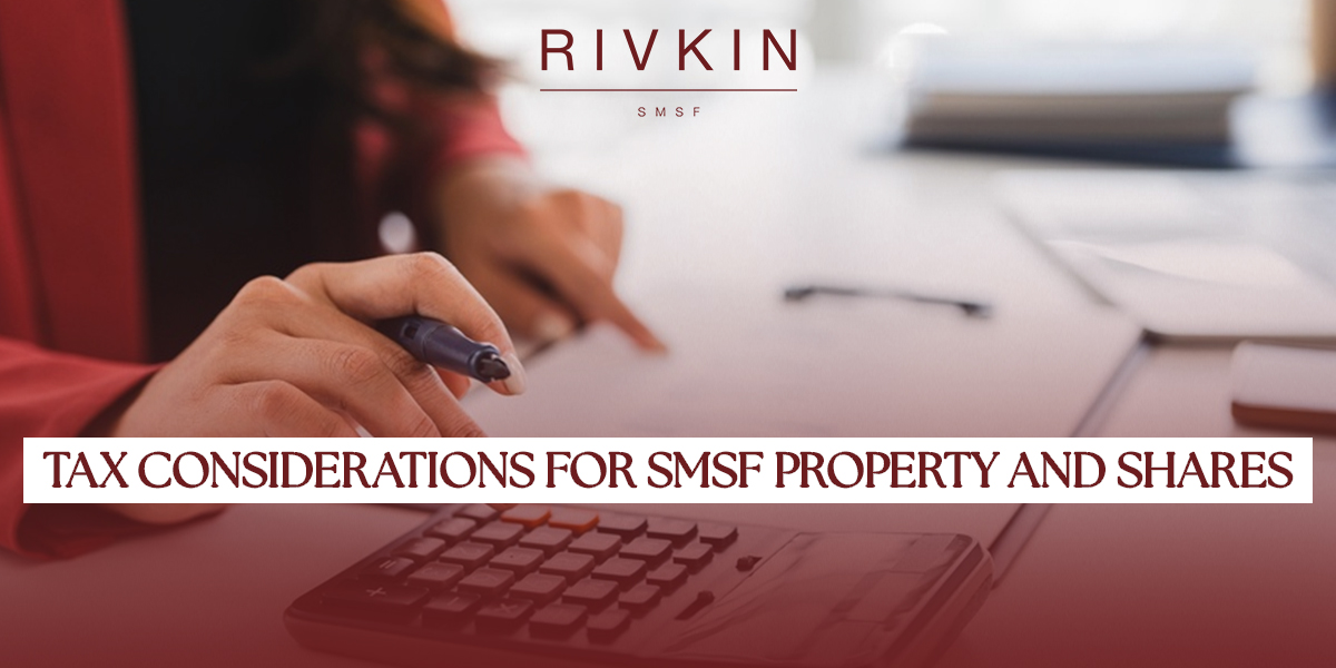 Tax considerations for SMSF property and shares investments.